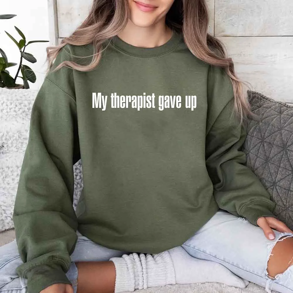 Official My Therapist Gave Up Sweatshirt - Funny Sarcastic Humor Crew Neck Convenient